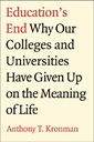 Education's End: Why Our Colleges and Universities Have Given Up on the Meaning of Life 