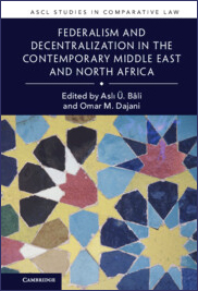 ​​​​Book Cover with an Islamic geometric pattern and the words "ASCL Studies in Comparative Law / Federalism and Decentralization in the Contemporary Middle East and North Africa /Edited by Aslı Ü. Bâli and Omar M. Dajani / Cambridge 