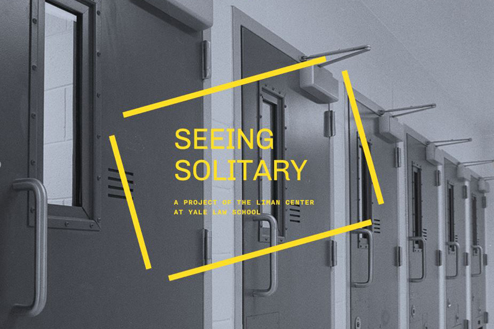 A black-and-white photo showing a row of closed doors, each with a narrow, vertical window. The words “SEEING SOLITARY: A PROJECT OF THE LIMAN CENTER AT YALE LAW SCHOOL” are overlaid in yellow