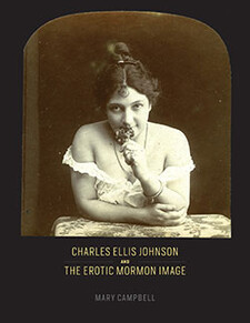 Book cover with title Charles Ellis Johnson and the Erotic Mormon image with a black and white photo of a woman in a dress with bare shoulders leaning towards the camera
